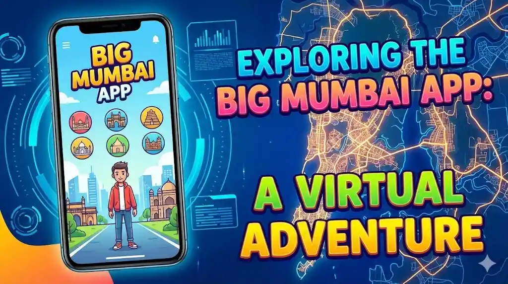 Exploring the Big Mumbai App: A Virtual Adventure